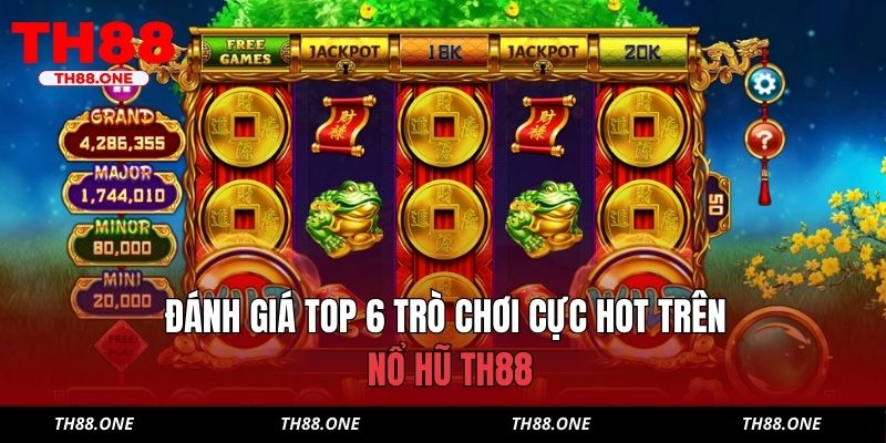 Đánh giá top 6 trò chơi cực hot trên Nổ Hũ TH88