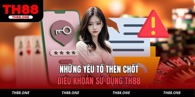 Những yếu tố then chốt trong điều khoản sử dụng TH88